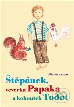 Štěpánek, veverka Papaka a kohoutek Todot