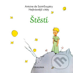 Štěstí - Nejkrásnější citáty - Antoine de Saint-Exupéry