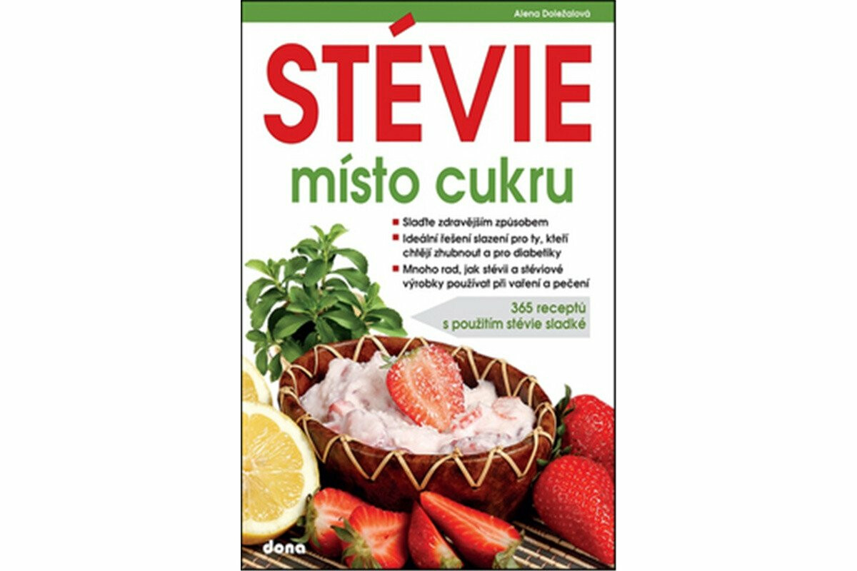 STÉVIE místo cukru - 365 receptů s použitím stévie sladké - Alena Doležalová