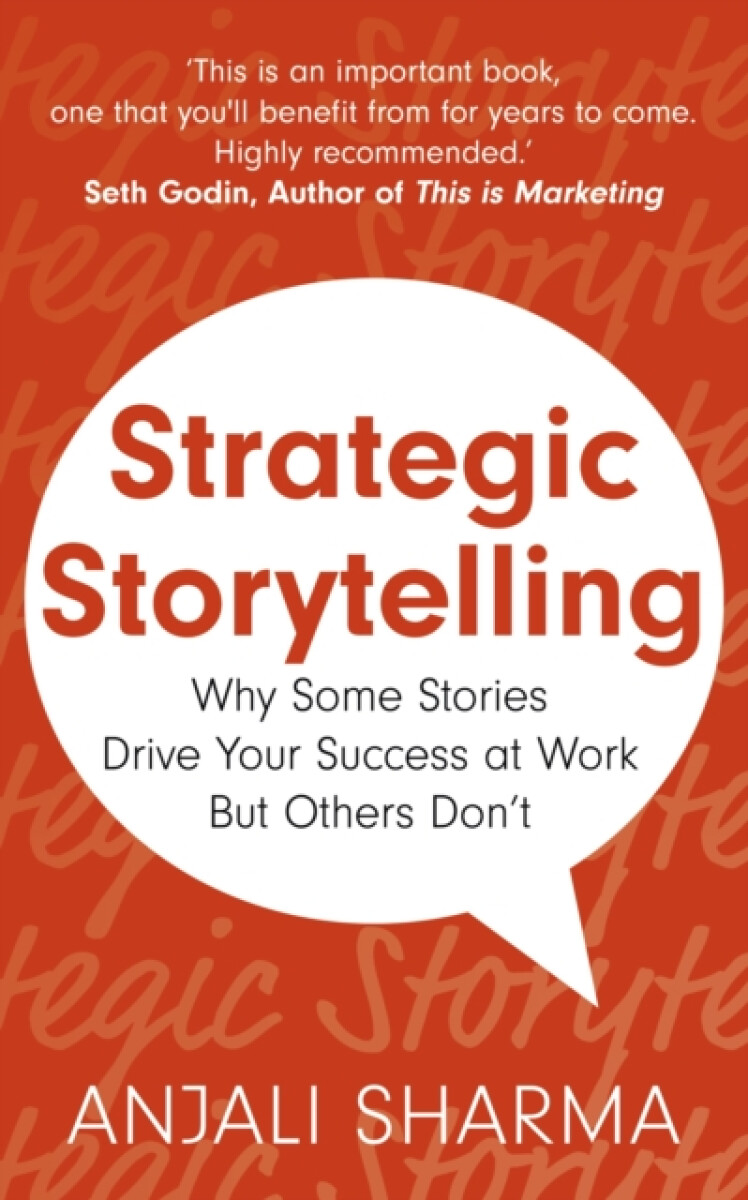 Strategic Storytelling: Why Some Stories Drive Your Success at Work But Others Don´t