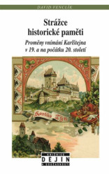 Strážce historické paměti (Proměny vnímání Karlštejna v 19. a na počátku 20. století) - kniha z kategorie Místopisy