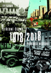 Střední Čechy 1918/2018 (Průvodce historií)