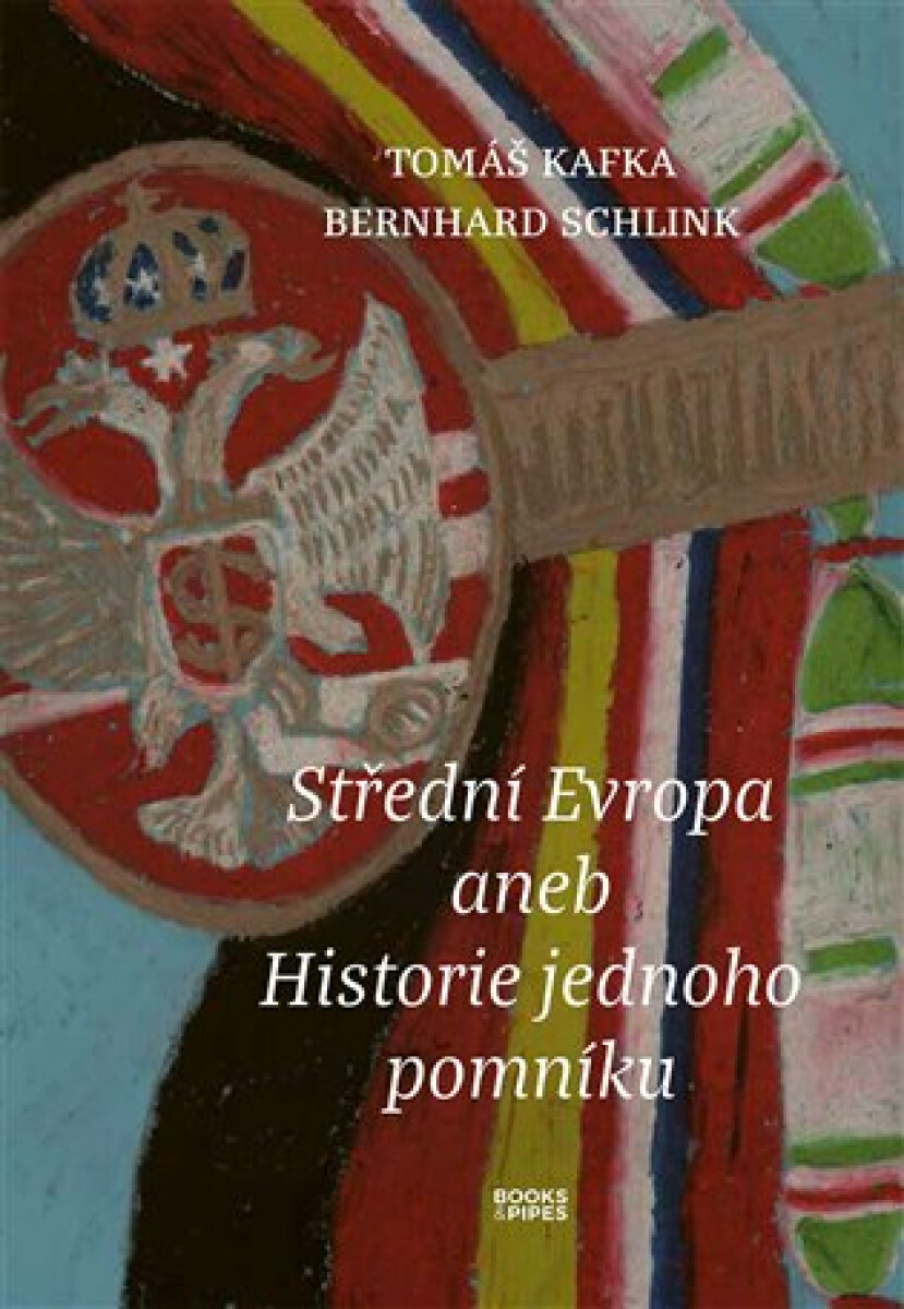 Střední Evropa aneb Historie jednoho pomníku - Bernhard Schlink, Tomáš Kafka