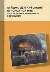 Střední, jižní a východní Evropa a rok 1918: společenské a mezinárodní souvislosti - kniha z kategorie Historie