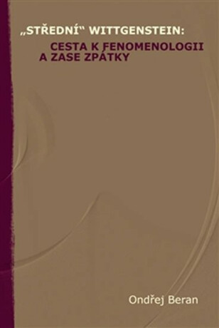 „Střední“ Wittgenstein: cesta k fenomenologii a zase zpátky