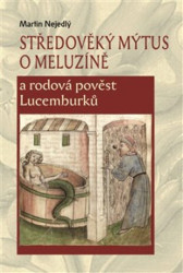 Středověký mýtus o Meluzíně a rodová pověst Lucemburků - kniha z kategorie Odborné a naučné
