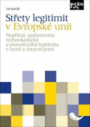 Střety legitimit v Evropské unii (Nepřímá, parlamentní, technokratická a procedurální legitimita v teorii a ústavní praxi) - kniha z kategorie…