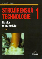 Strojírenská technologie 1 (1. díl) (Nauka o materiálu) - kniha z kategorie Přírodní vědy a technika