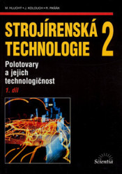 Strojírenská technologie 2 (1. díl) (Polotovary a jejich technologičnost) - kniha z kategorie Přírodní vědy a technika