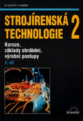Strojírenská technologie 2 (2. díl) (Koroze, základy obrábění, výrobní postupy) - kniha z kategorie Přírodní vědy a technika