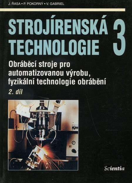 Strojírenská technologie 3 (2. díl) (Obráběcí stroje pro automatizovanou výrobu, fyzikální technologie obrábění) - kniha z kategorie Přírodní vědy a…