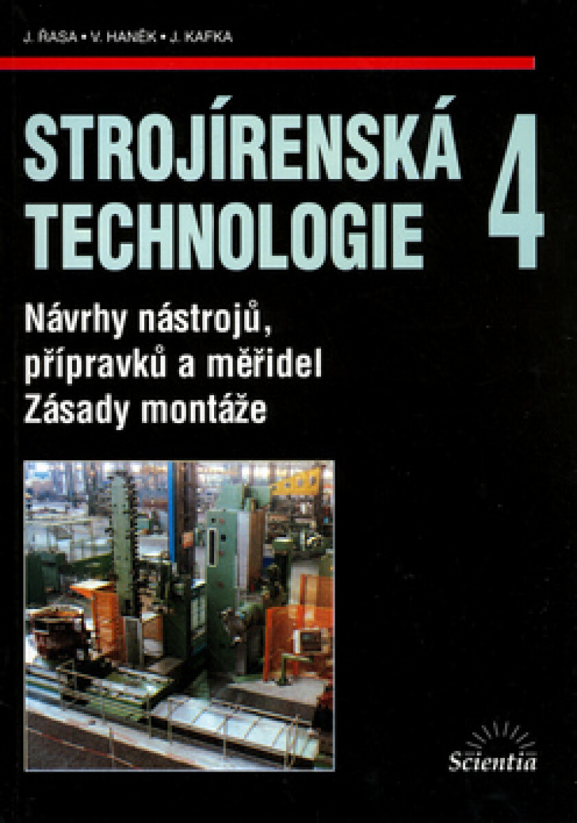 Strojírenská technologie 4 - Návrhy nástrojů, přípravků a měřidel. Zásady montáže - Jaroslav Řasa