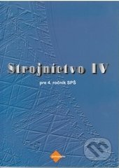 Strojníctvo IV. (pre 4. ročník SPŠ)