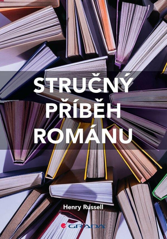 Stručný příběh románu - Průvodce klíčovými žánry, díly, tématy a technikami - Russell Henry