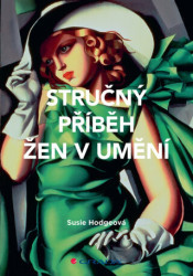 Stručný příběh žen v umění (Průvodce klíčovými hnutími, průlomy, díly a tématy) - kniha z kategorie Dějiny malířství