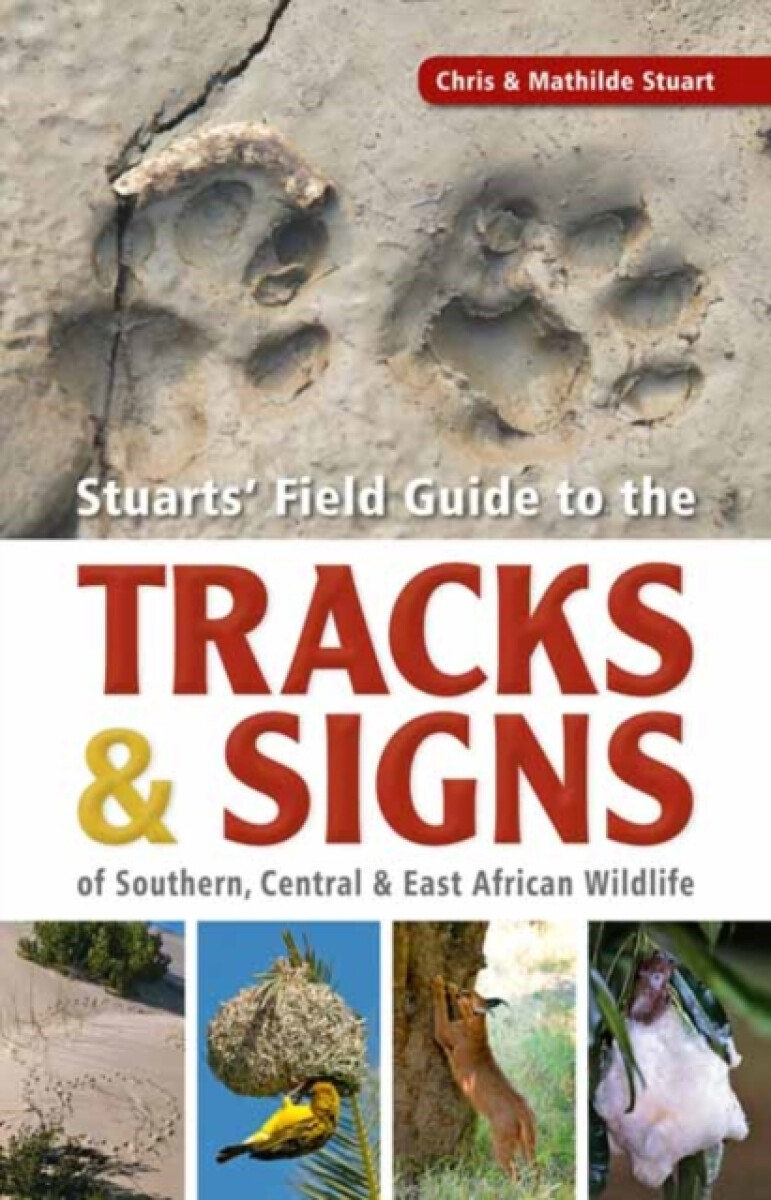 Stuartsâ€™ Field Guide to the Tracks and Signs of Southern, Central and East African Wildlife