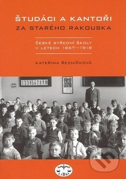 Študáci a kantoři (Za starého Rakouska. České střední školy v letech 1867
