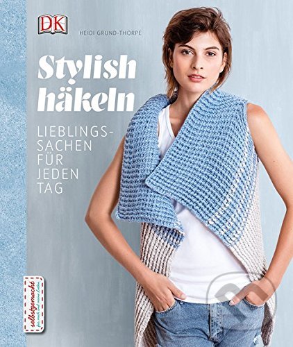 Stylish häkeln (Lieblingssachen für jeden Tag)