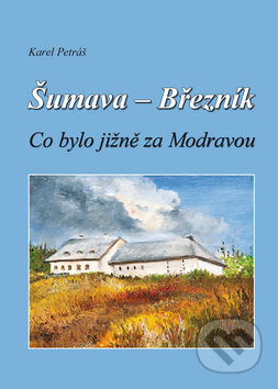 Šumava - Březník (Co bylo jižně za Modravou)