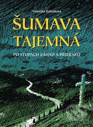 Šumava tajemná (Po stopách záhad a přízraků)
