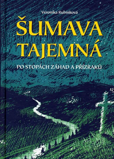 Šumava tajemná - Veronika Rubínková