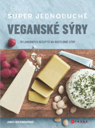Super jednoduché veganské sýry (70 lahodných receptů na rostlinné sýry) - kniha z kategorie Kuchařky