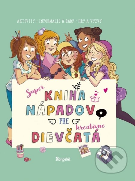 Super kniha nápadov pre kreatívne dievčatá (Aktivity - Informácie a rady