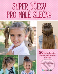 Super účesy pro malé slečny - 50 jednoduchých účesů s podrobnými návody