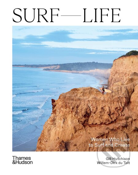 Surf Life : Women Who Live to Surf and Create