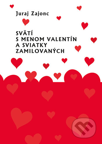 Svätí s menom Valentín a sviatky zamilovaných