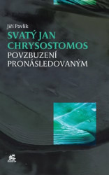 Svatý Jan Chrysostomos (Povzbuzení pronásledovaným) - kniha z kategorie Historie křesťanství