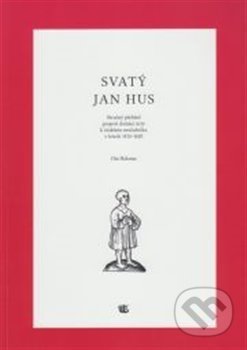 Svatý Jan Hus (Stručný přehled projevů domácí úcty k českému mučedníku v letech 1415