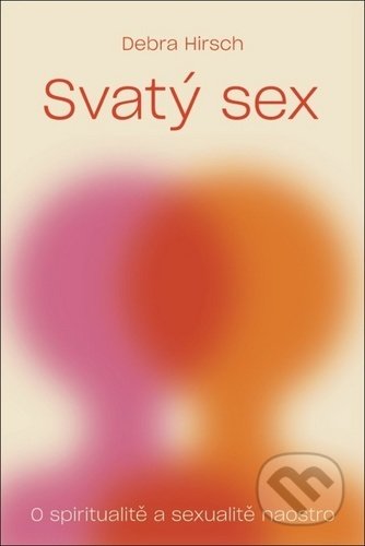 Svatý sex (O spiritualitě a sexualitě naostro)