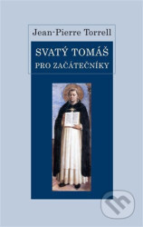 Svatý Tomáš pro začátečníky - Jean-Pierre Torrell