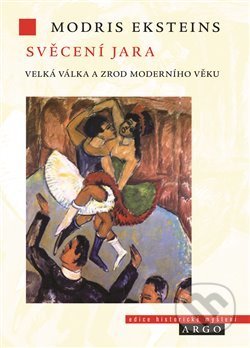 Svěcení jara (Velká válka a zrození moderní doby)