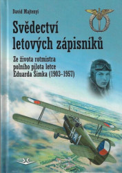 Svědectví letových zápisníků (Ze života rotmistra polního pilota letce Eduarda Šimka (1903-1957)) - kniha z kategorie Historie