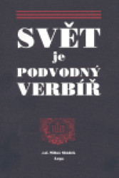 Svět je podvodný verbíř (aneb Výbor z českých jednotlivě vydaných svátečních a příležitostných kázání konce 17. a prvních dvou třetin 18. století) -…