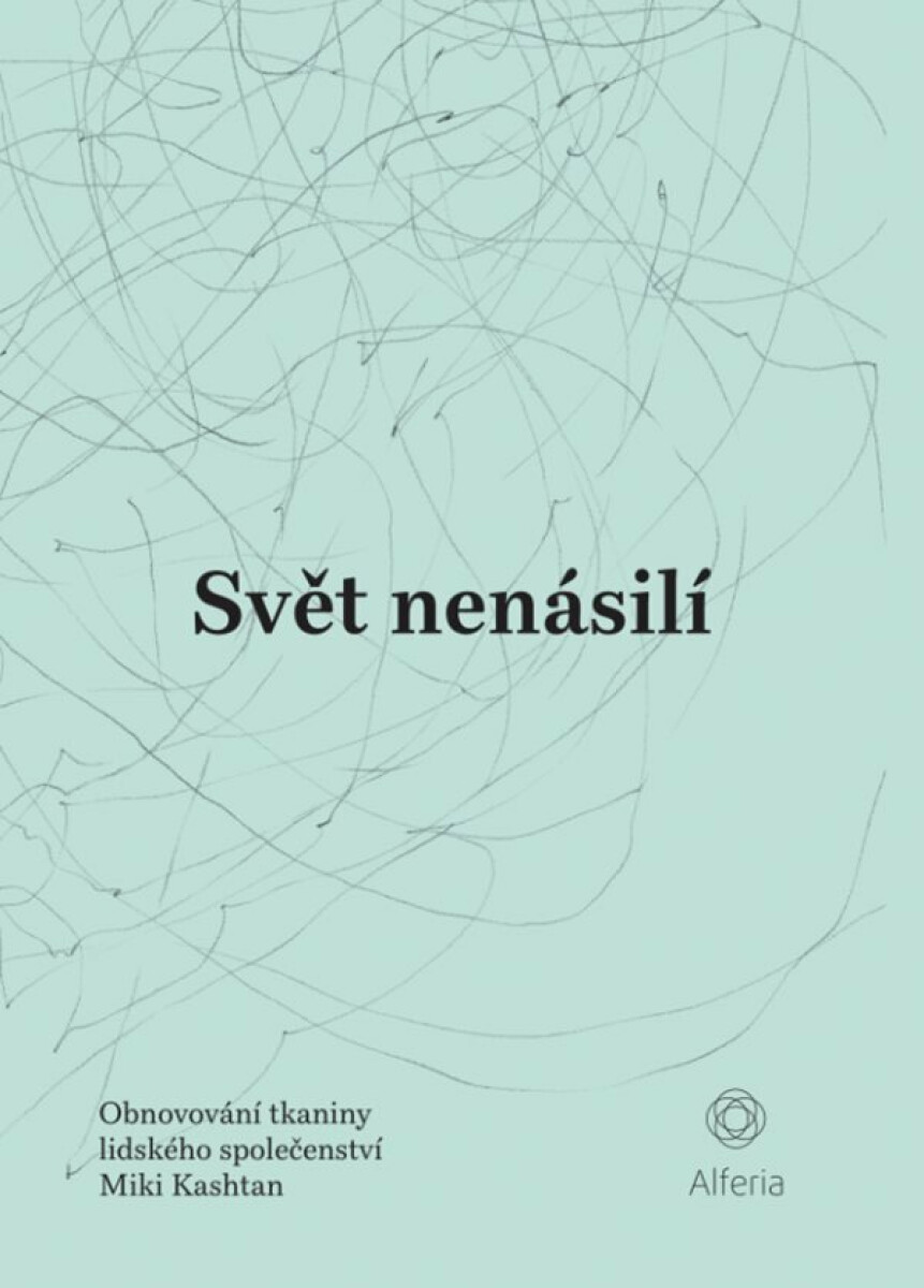 Svět nenásilí - Obnovování tkaniny lidského společenství - Kashtan Miki