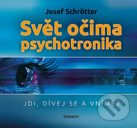 Svět očima psychotronika (Jdi, dívej se a vnímej)