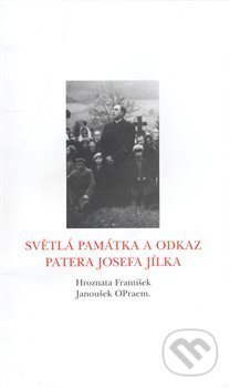 Světlá památka a odkaz patera Josefa Jílka