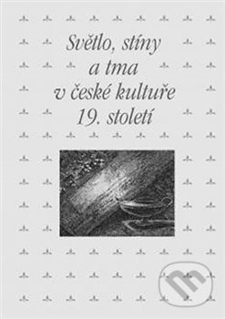 Světlo, stíny a tma v české kultuře 19. století