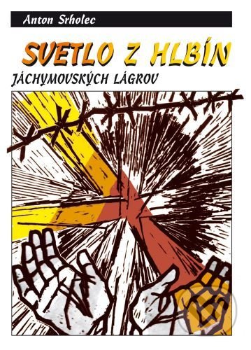 Svetlo z hlbín jáchymovských lágrov (3.vydanie)