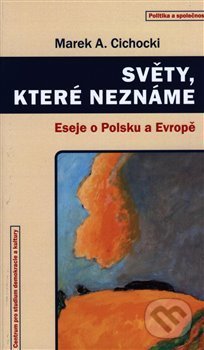 Světy, které neznáme (Eseje o Polsku a Evropě)