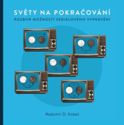 Světy na pokračování (Rozbor možností seriálového vyprávění) - kniha z kategorie Film