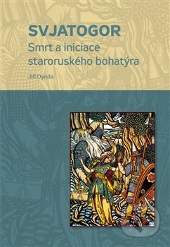 Svjatogor (Smrt a iniciace staroruského bohatýra)