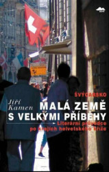 Švýcarsko: Malá země s velkými příběhy (Literární průvodce po krajích helvetského kříže) - kniha z kategorie Literární věda