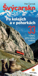 Švýcarsko po kolejích a v pohorkách (33 výletů pro celou rodinu) - kniha z kategorie Průvodci Evropou