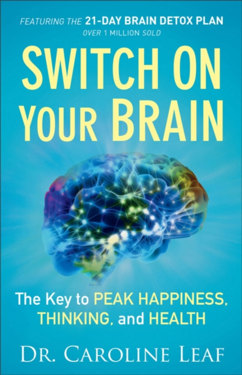 Switch On Your Brain â€“ The Key to Peak Happiness, Thinking, and Health