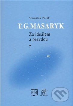 T.G.Masaryk - Za ideálem a pravdou 7