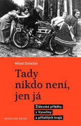 Tady nikdo není, jen já (Židovské příběhy z Vysočiny a přilehlých krajů) - kniha z kategorie Historie
